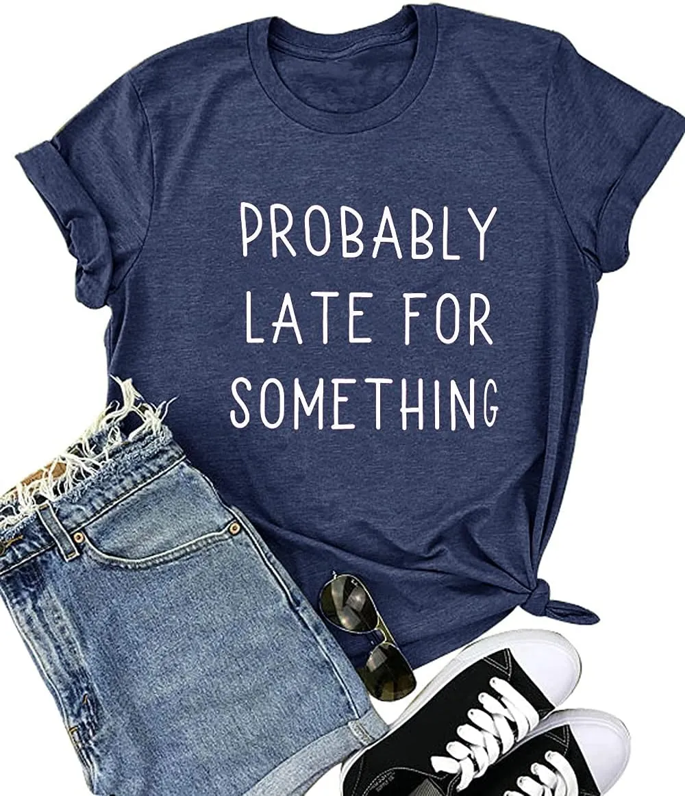 Probably Late for Something Shirt for Women Workout Short Graphic Athletic Comfy Cotton Tee Tops